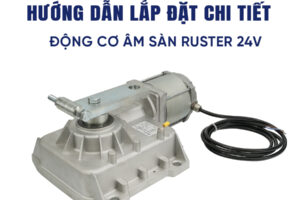 Hướng dẫn lắp motor cổng tự động âm sàn Ruster chi tiết từ A-Z
